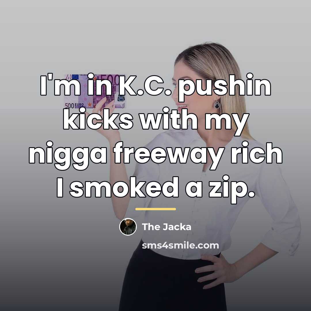 “I'm in K.C. pushin kicks with my nigga freeway rich…” quote by The Jacka