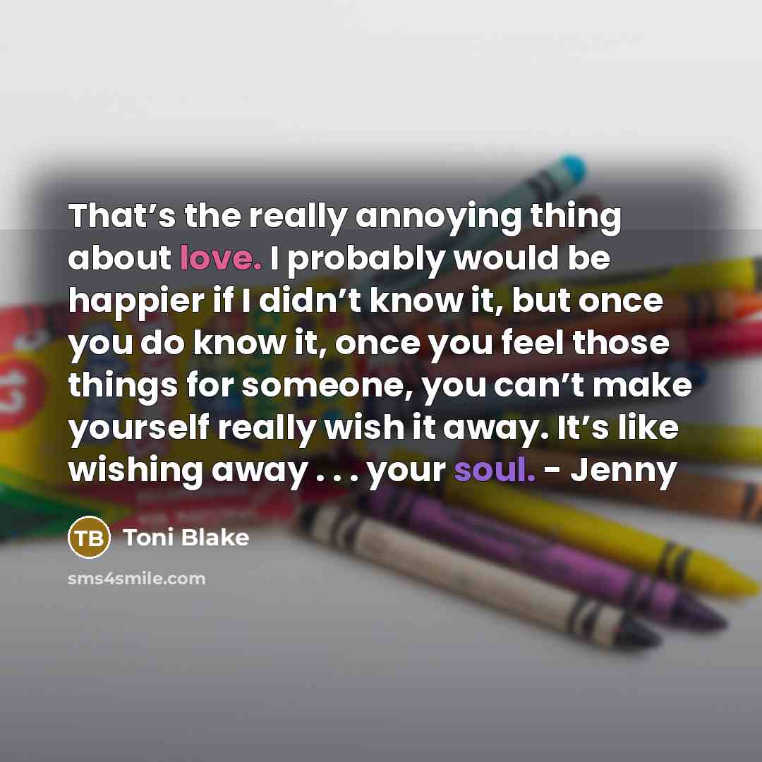 “That’s the really annoying thing about love. I probably would…” quote by Toni Blake