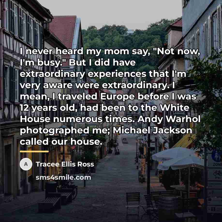“I never heard my mom say, "Not now, I'm busy."…” quote by Tracee Ellis Ross