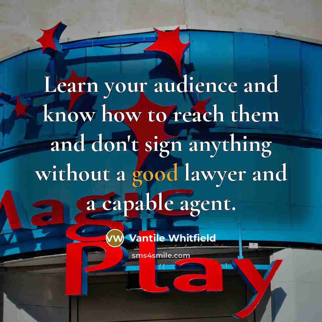 “Learn your audience and know how to reach them and…” quote by Vantile Whitfield