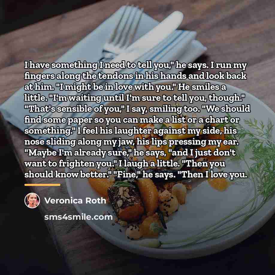 “I have something I need to tell you," he says.…” quote by Veronica Roth