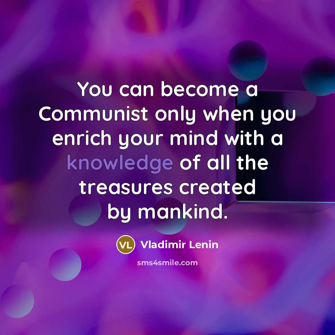 “You can become a Communist only when you enrich your…” quote by Vladimir Lenin
