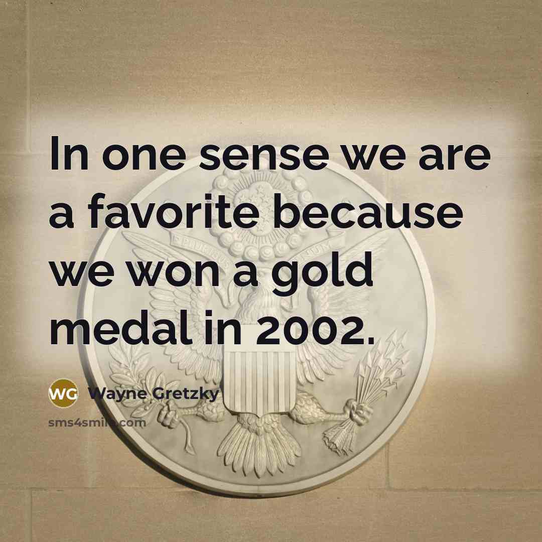 “In one sense we are a favorite because we won…” quote by Wayne Gretzky