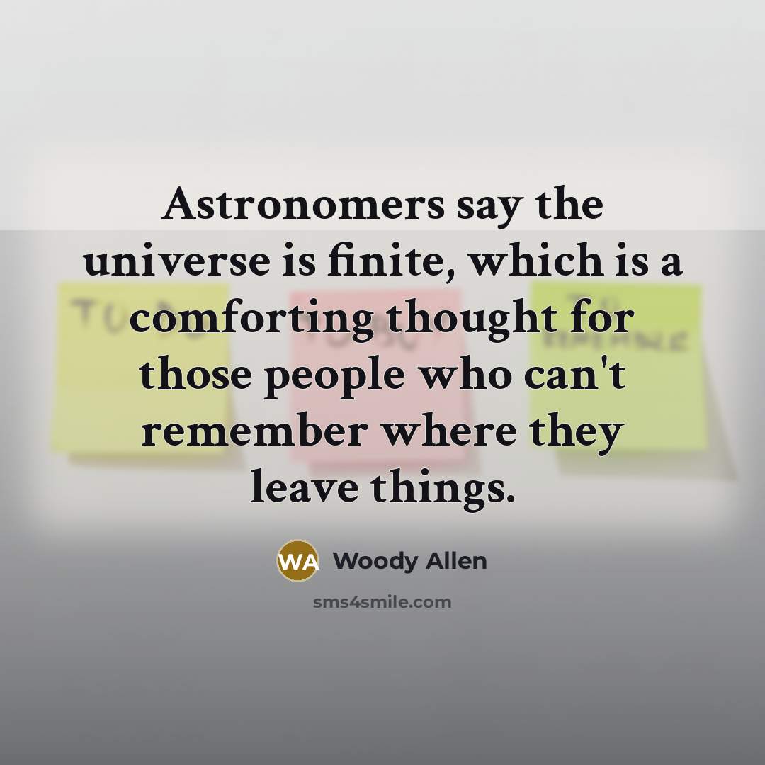 “Astronomers say the universe is finite, which is a comforting…” quote by Woody Allen