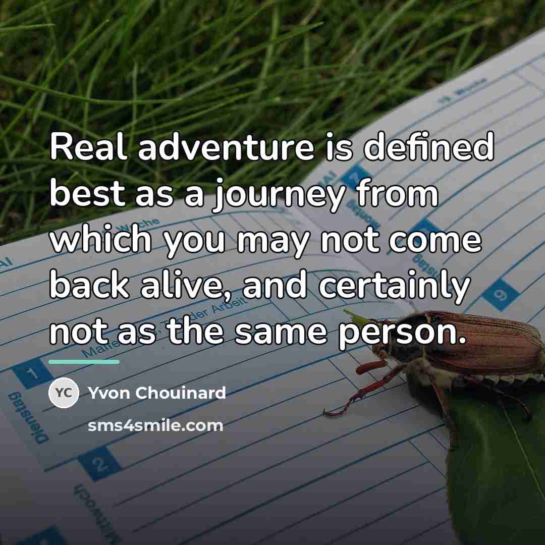 “Real adventure is defined best as a journey from which…” quote by Yvon Chouinard