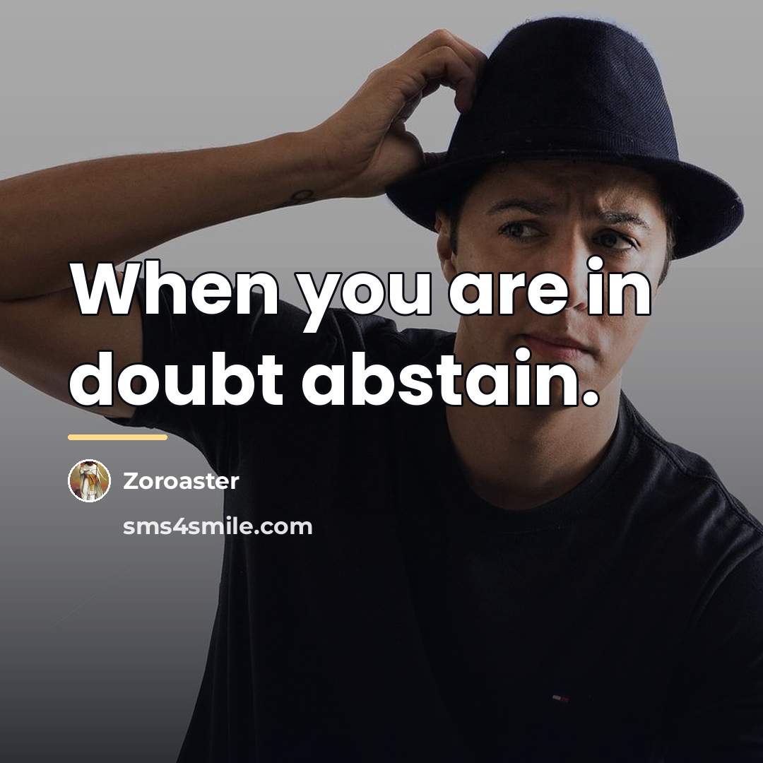 “When you are in doubt abstain.…” quote by Zoroaster