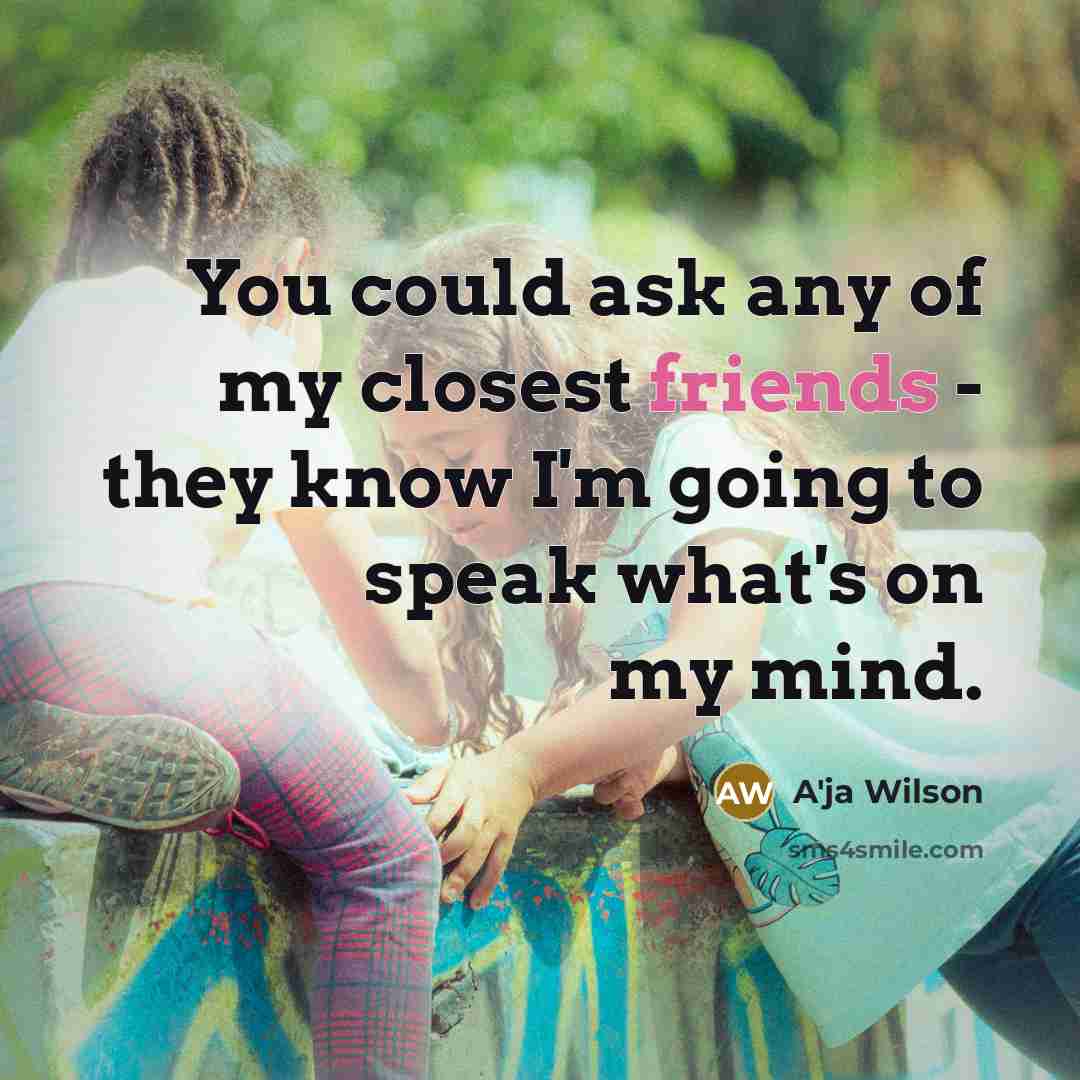 “You could ask any of my closest friends - they…” quote by A'ja Wilson
