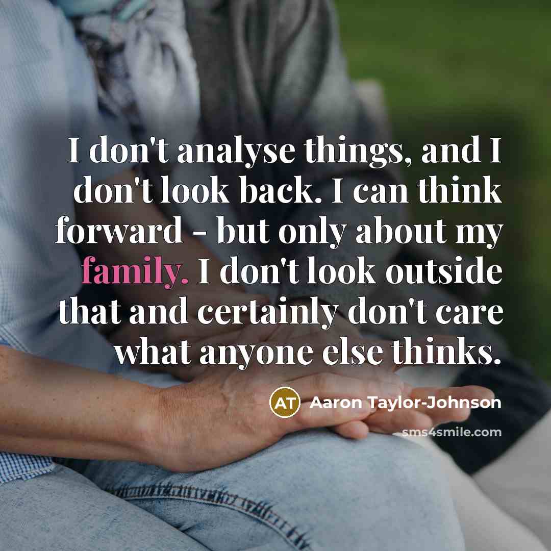 “I don't analyse things, and I don't look back. I…” quote by Aaron Taylor-Johnson