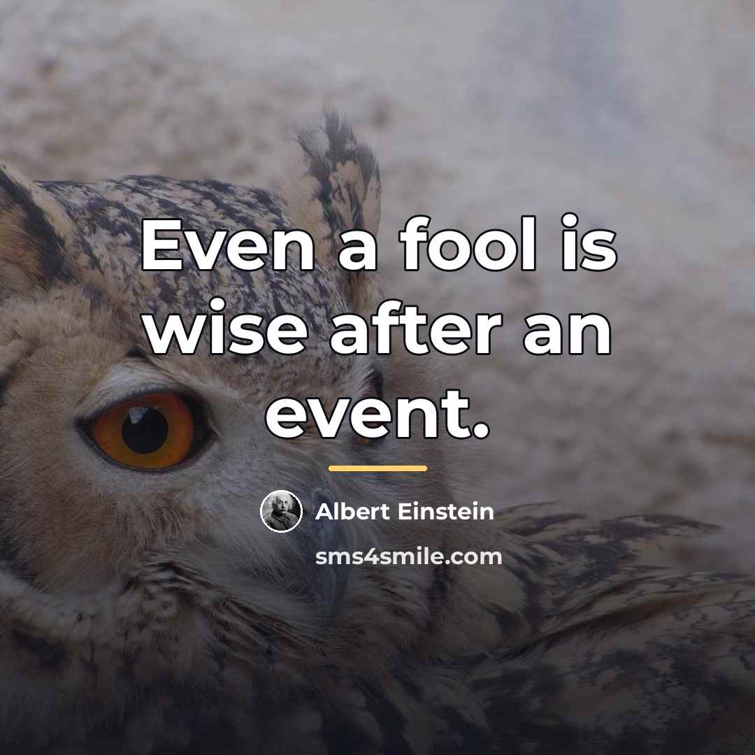 “Even a fool is wise after an event.…” quote by Albert Einstein