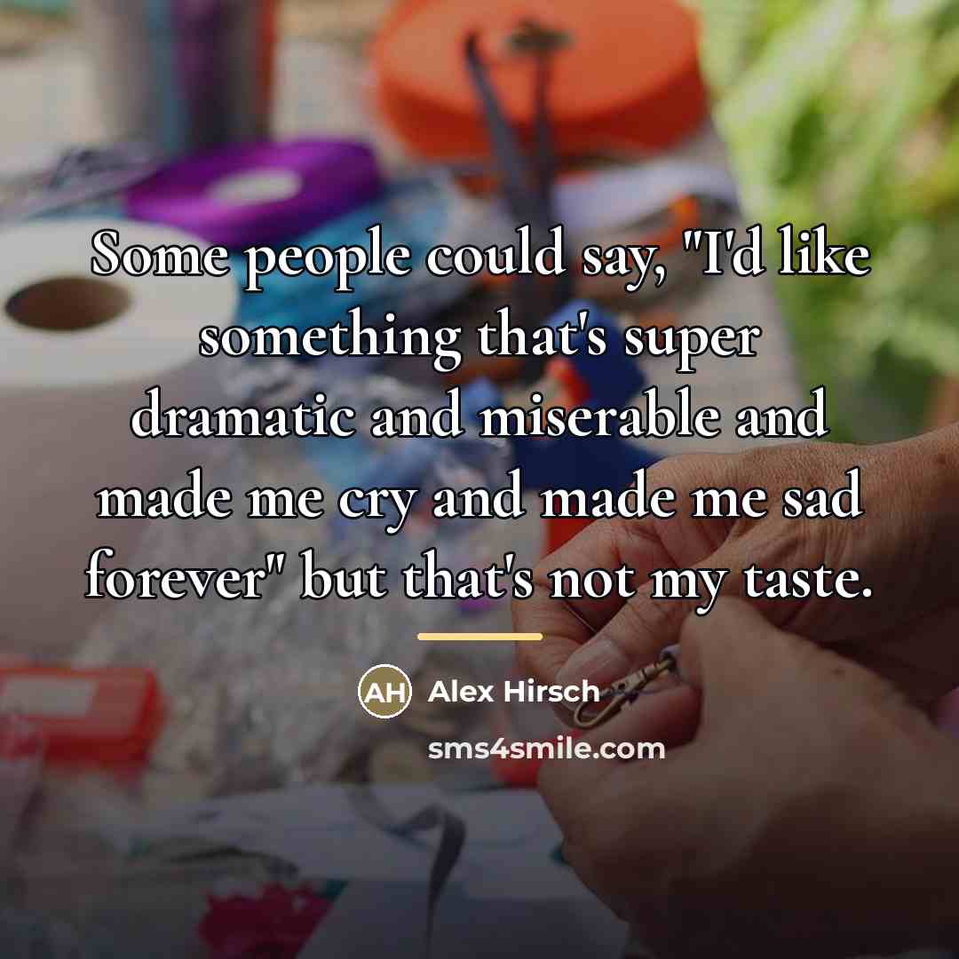 “Some people could say, "I'd like something that's super dramatic…” quote by Alex Hirsch
