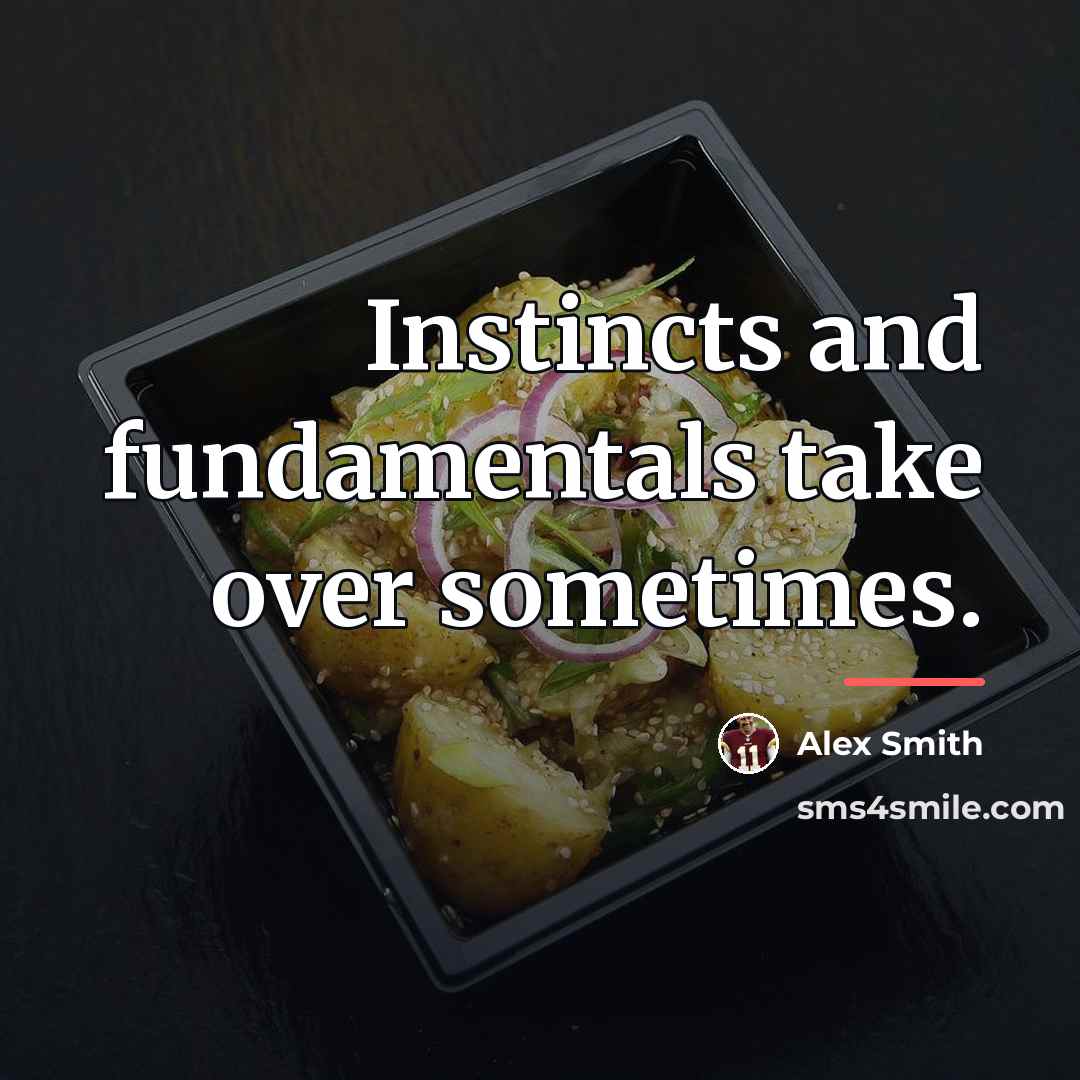 “Instincts and fundamentals take over sometimes.…” quote by Alex Smith