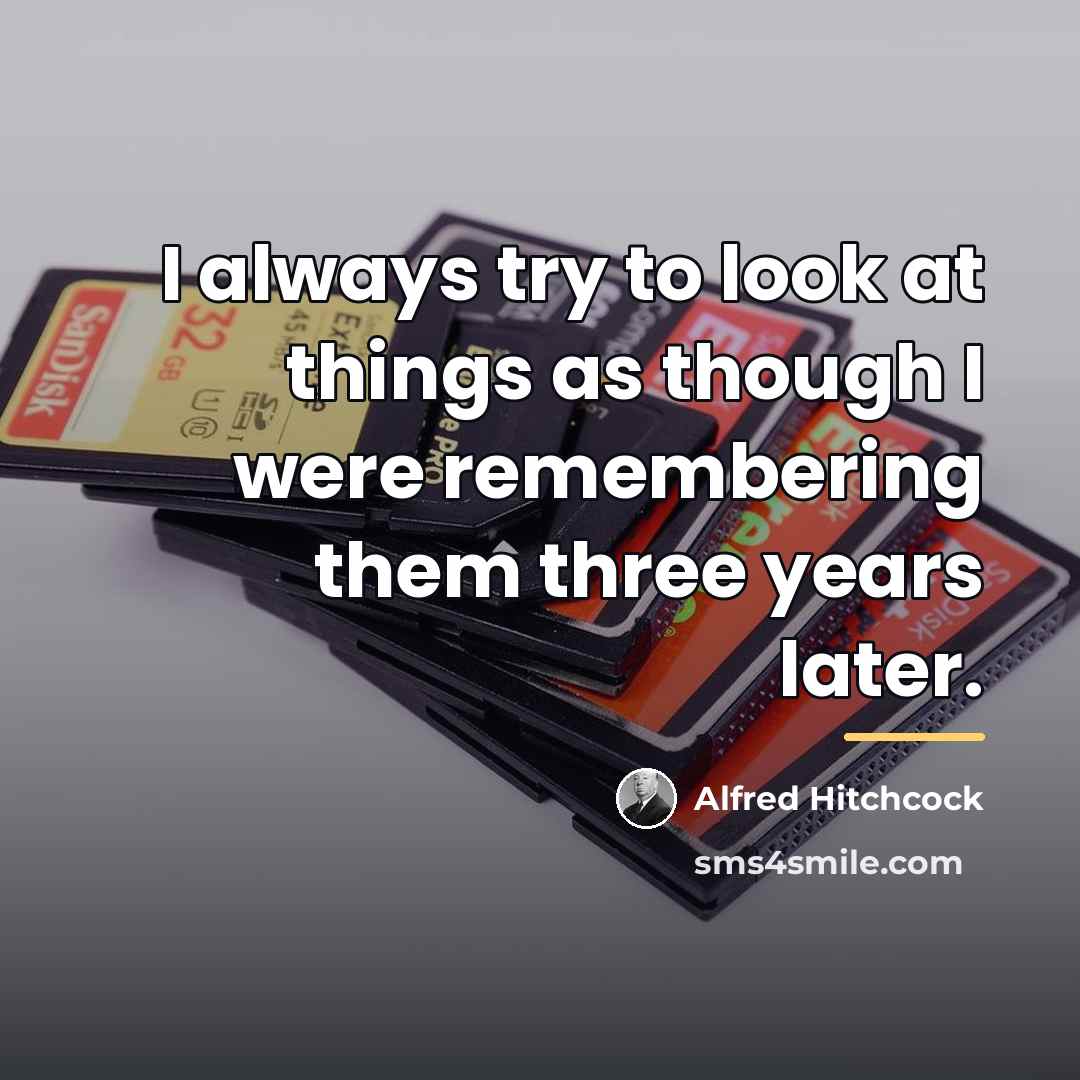 “I always try to look at things as though I…” quote by Alfred Hitchcock