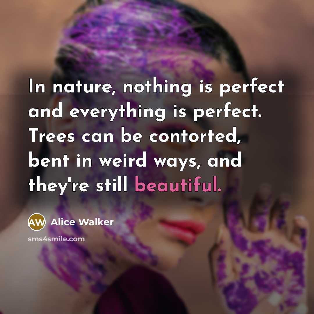 “In nature, nothing is perfect and everything is perfect. Trees…” quote by Alice Walker