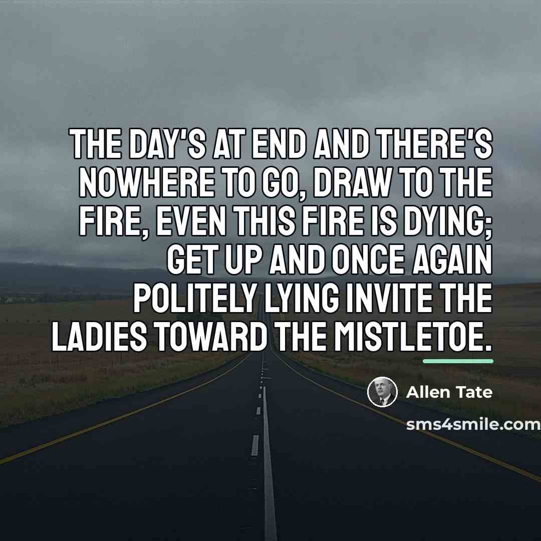 “The day's at end and there's nowhere to go, Draw…” quote by Allen Tate