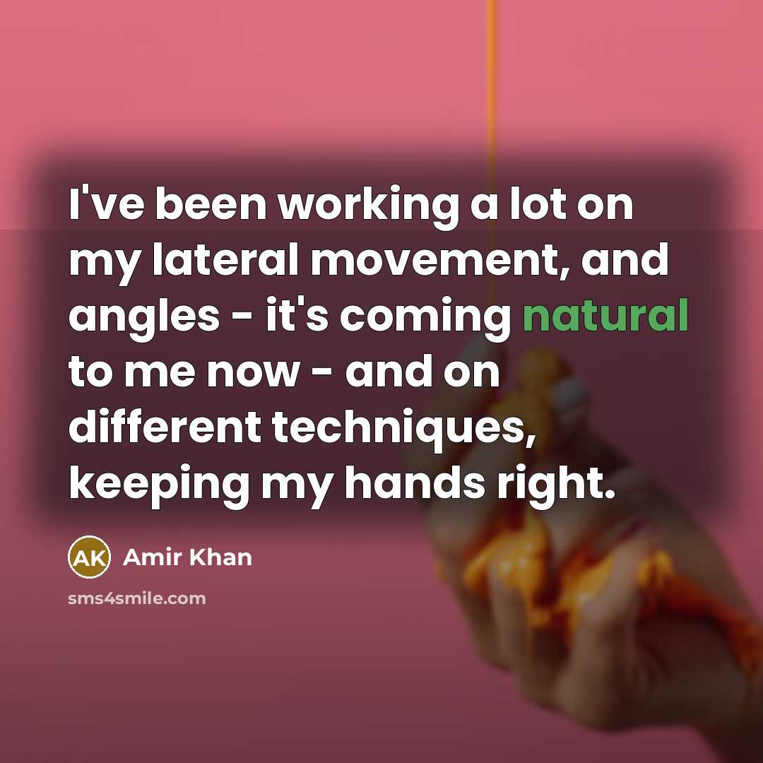 “I've been working a lot on my lateral movement, and…” quote by Amir Khan