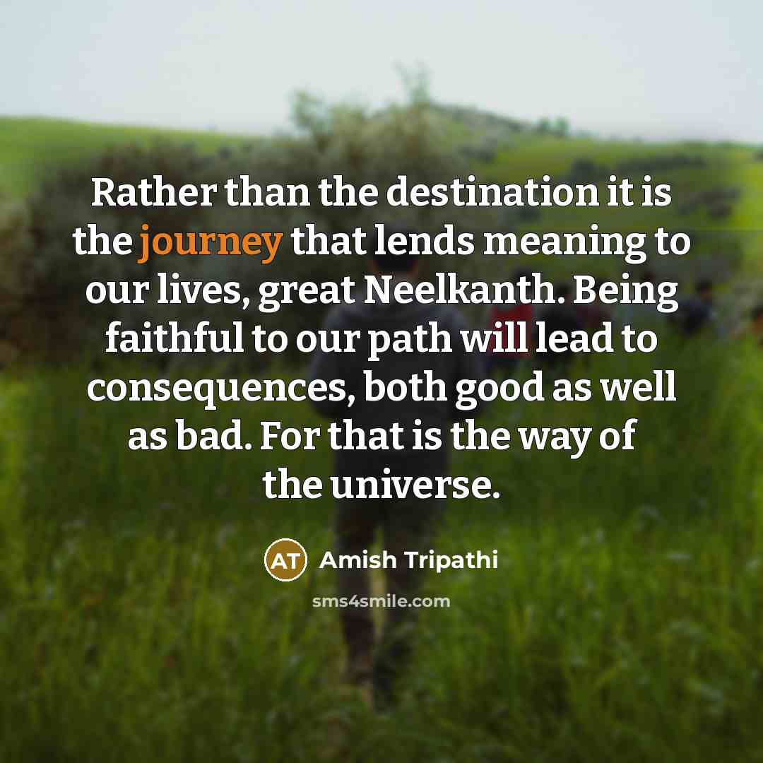 “Rather than the destination it is the journey that lends…” quote by Amish Tripathi
