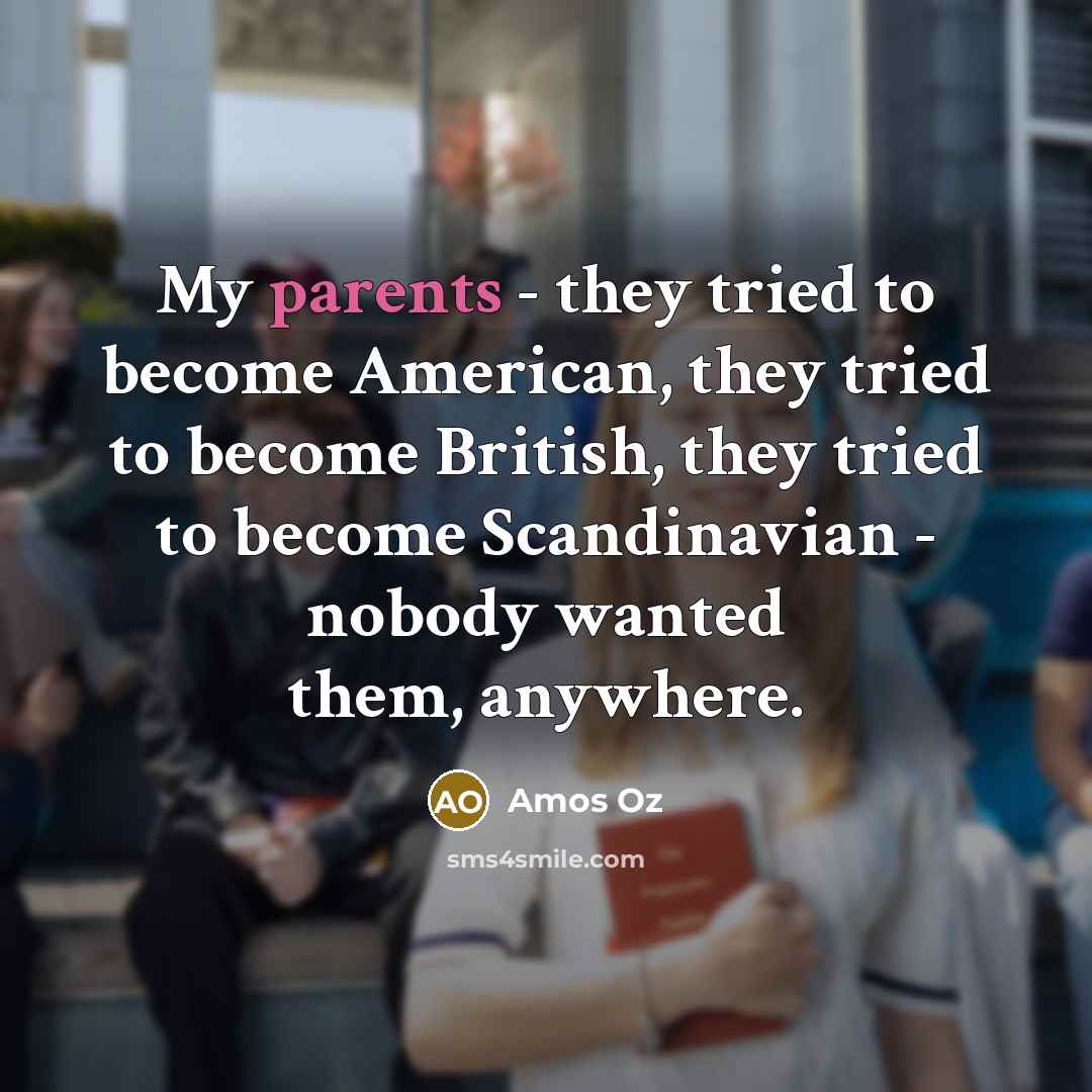 “My parents - they tried to become American, they tried…” quote by Amos Oz