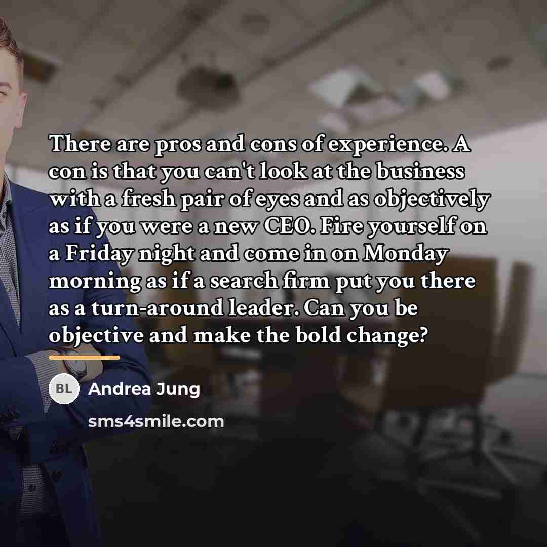 “There are pros and cons of experience. A con is…” quote by Andrea Jung