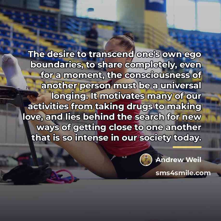 “The desire to transcend one's own ego boundaries, to share…” quote by Andrew Weil