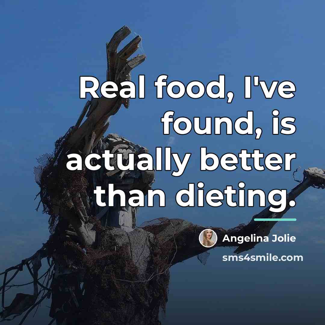 “Real food, I've found, is actually better than dieting.…” quote by Angelina Jolie