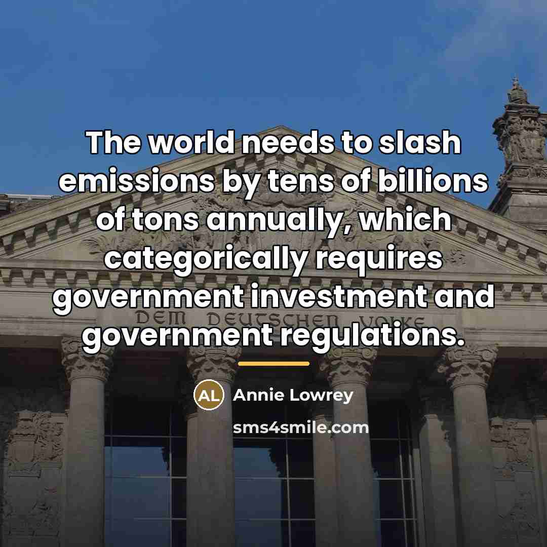 “The world needs to slash emissions by tens of billions…” quote by Annie Lowrey