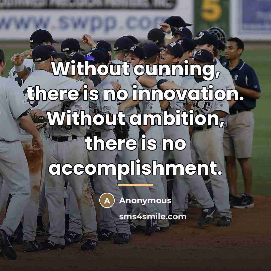 “Without cunning, there is no innovation. Without ambition, there is…” quote by Anonymous