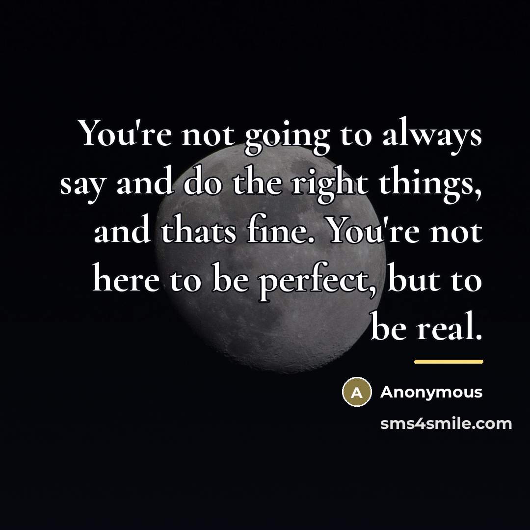 “You're not going to always say and do the right…” quote by Anonymous