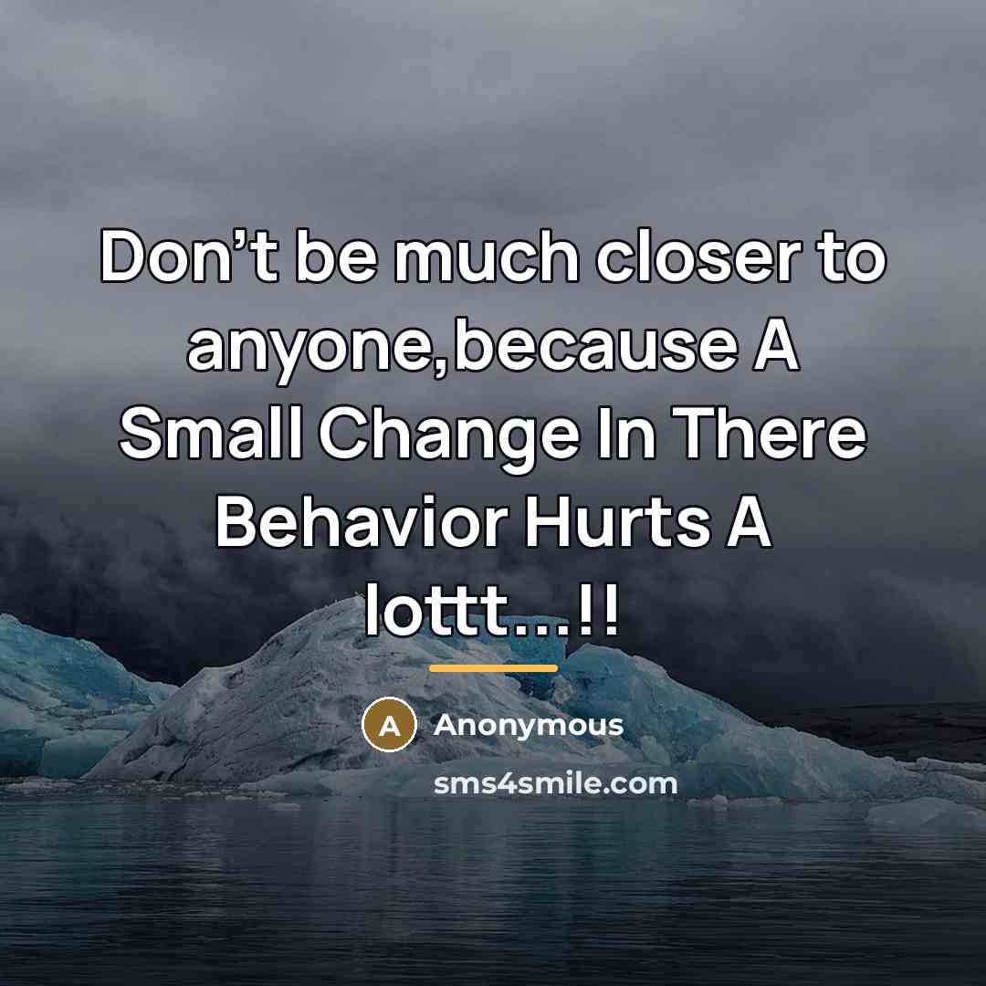 “Don't be much closer to anyone,because A Small Change In…” quote by Anonymous