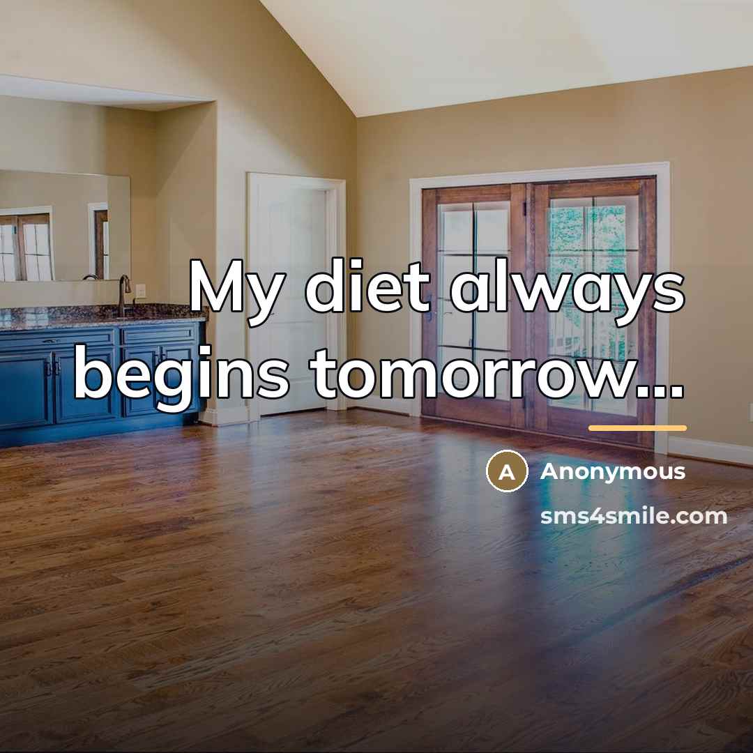 “My diet always begins tomorrow...…” quote by Anonymous