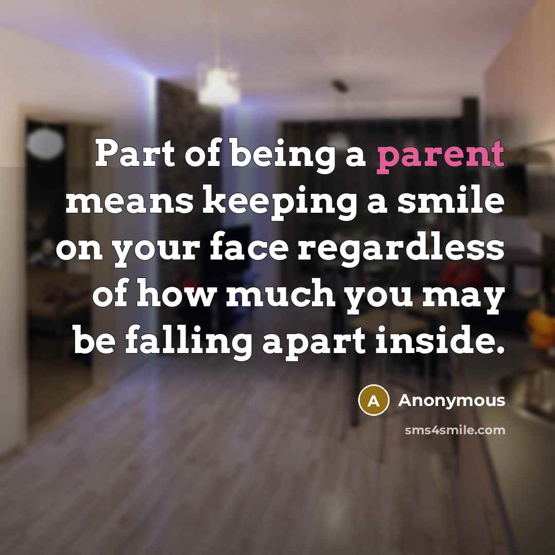 “Part of being a parent means keeping a smile on…” quote by Anonymous