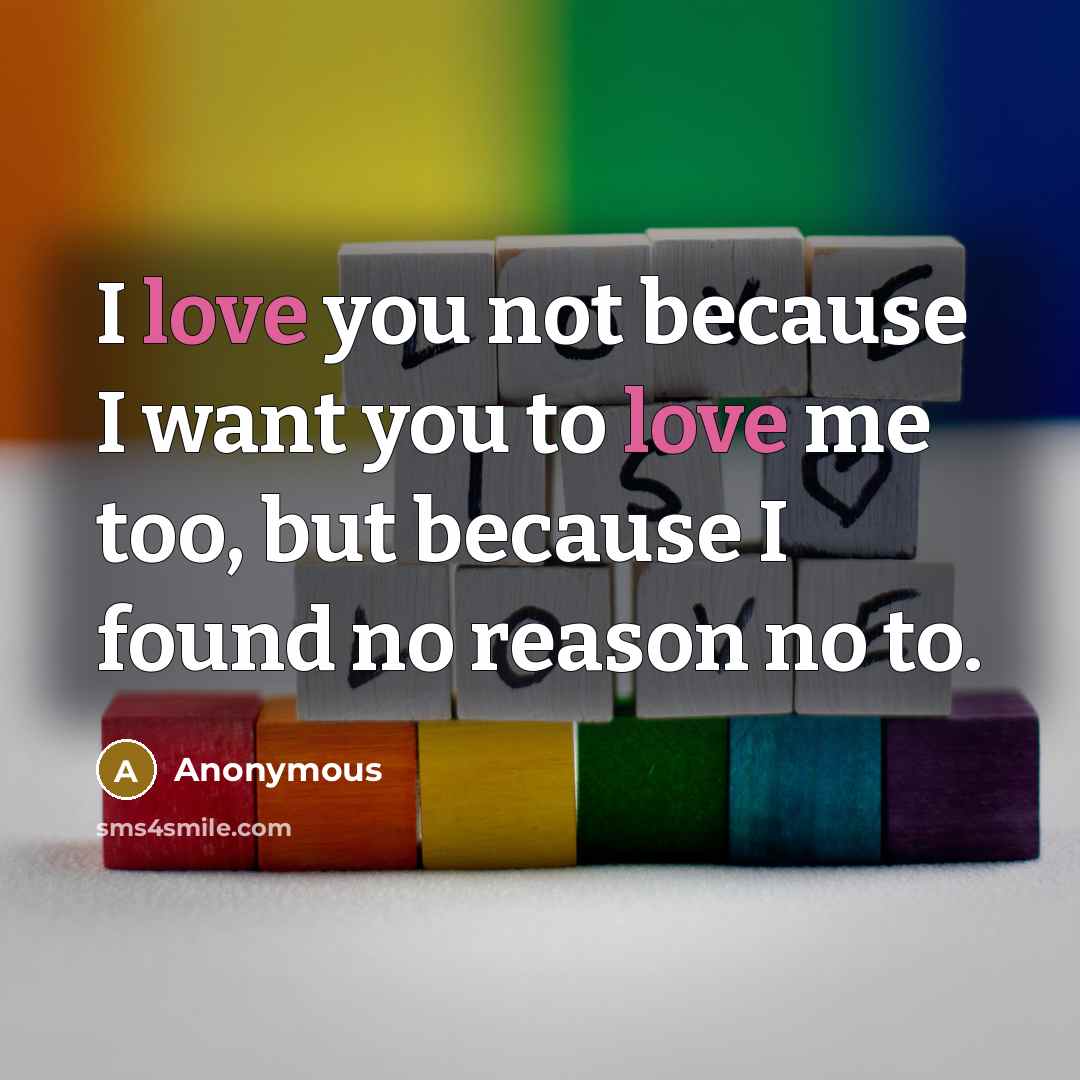 “I love you not because I want you to love…” quote by Anonymous