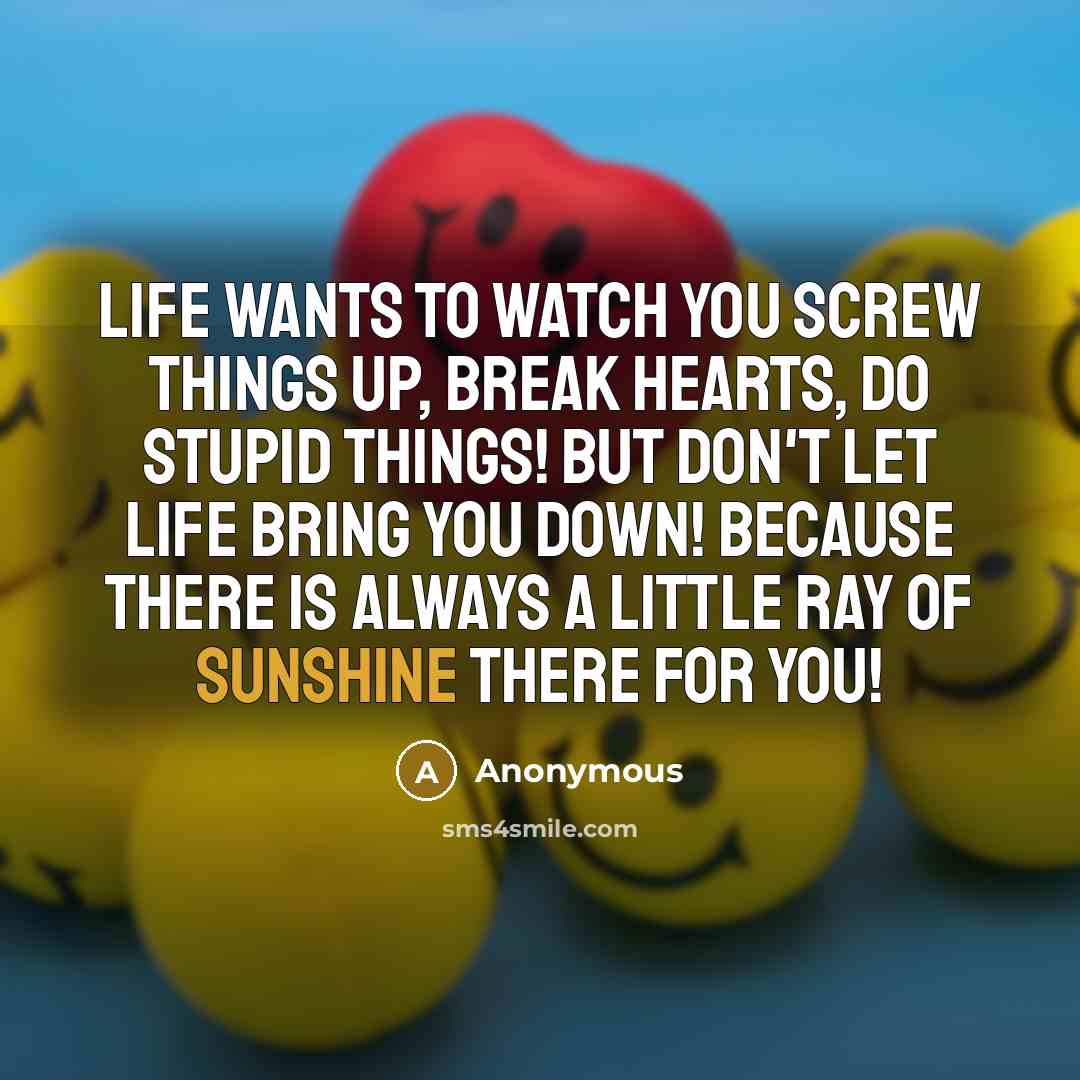 “Life wants to watch you screw things up, break hearts,…” quote by Anonymous