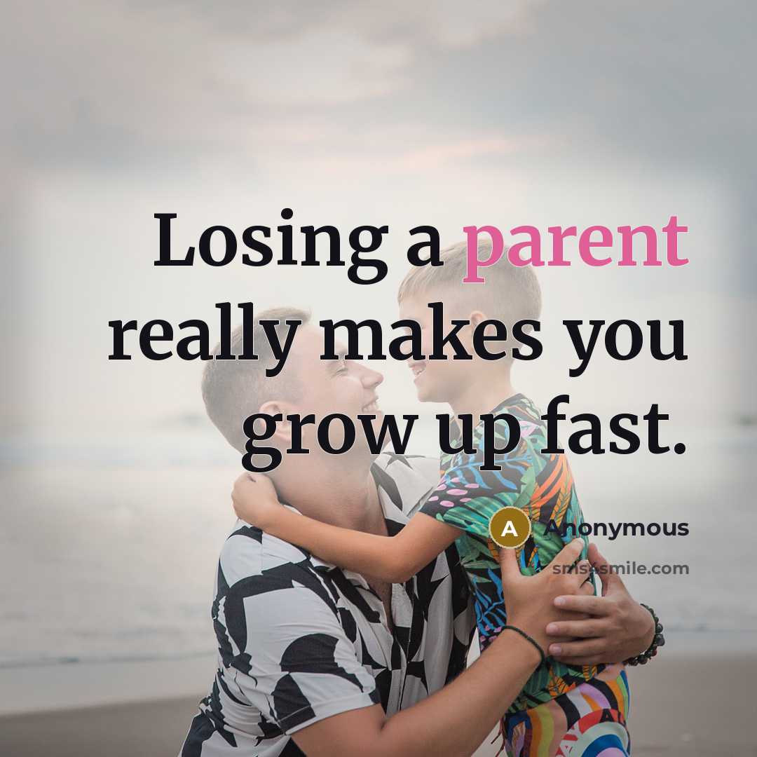 “Losing a parent really makes you grow up fast.…” quote by Anonymous