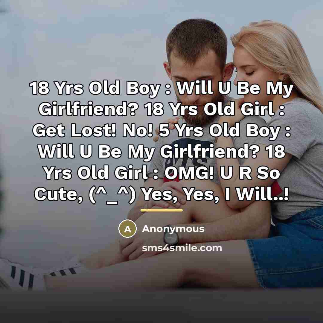 “18 Yrs Old Boy : Will U Be My Girlfriend?…” quote by Anonymous