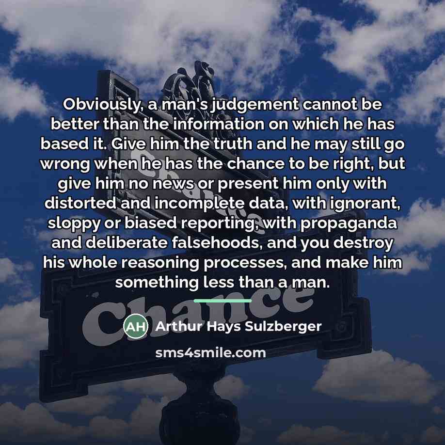 “Obviously, a man's judgement cannot be better than the information…” quote by Arthur Hays Sulzberger