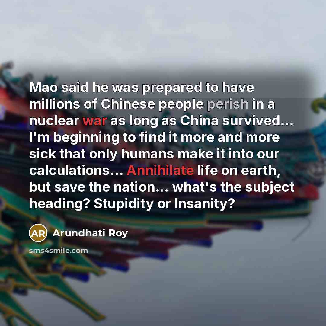 “Mao said he was prepared to have millions of Chinese…” quote by Arundhati Roy
