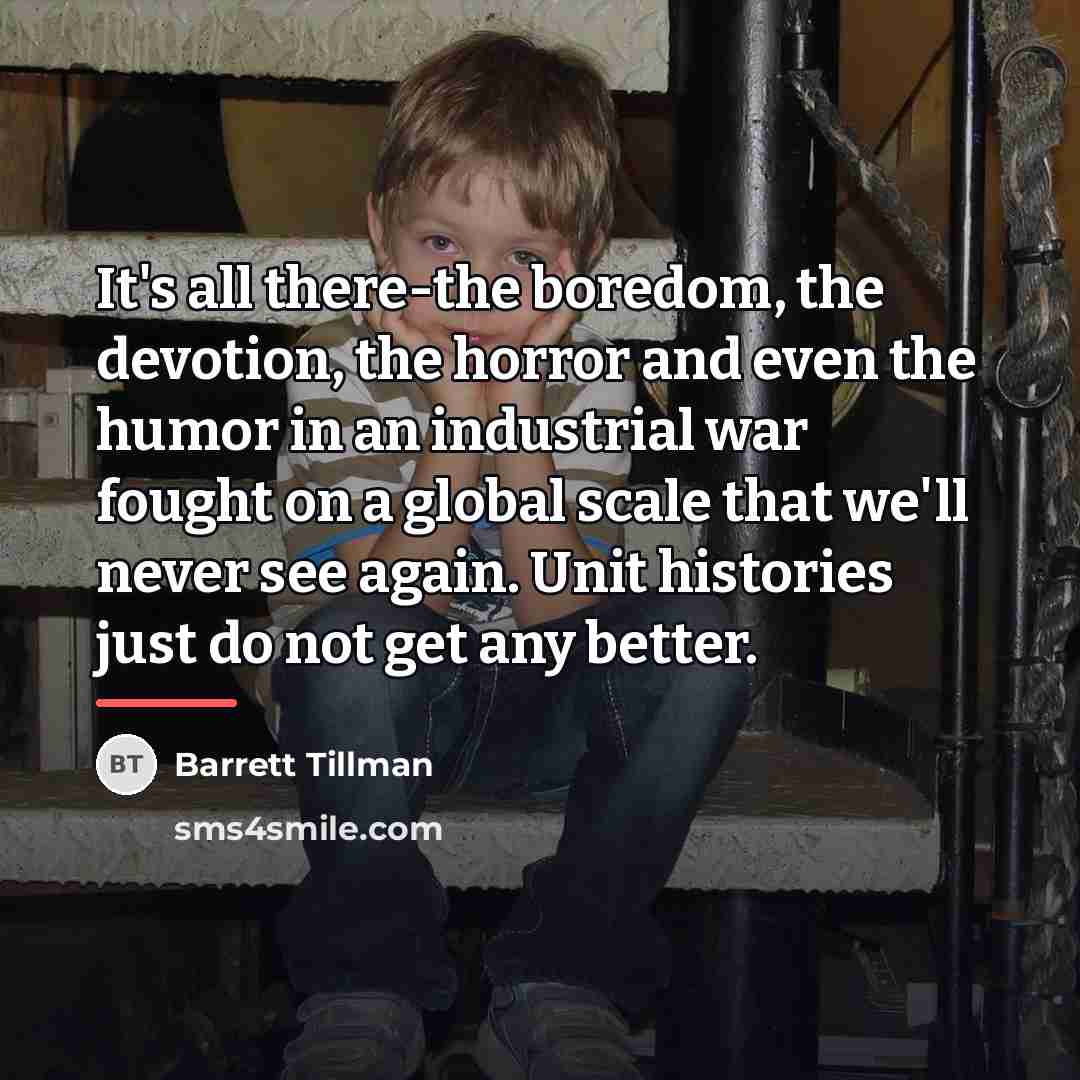 “It's all there-the boredom, the devotion, the horror and even…” quote by Barrett Tillman