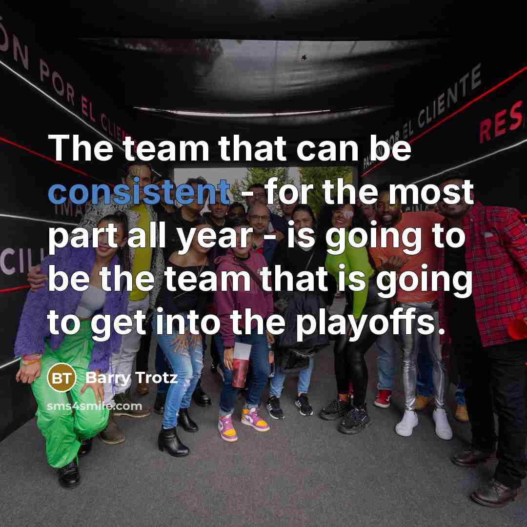 “The team that can be consistent - for the most…” quote by Barry Trotz