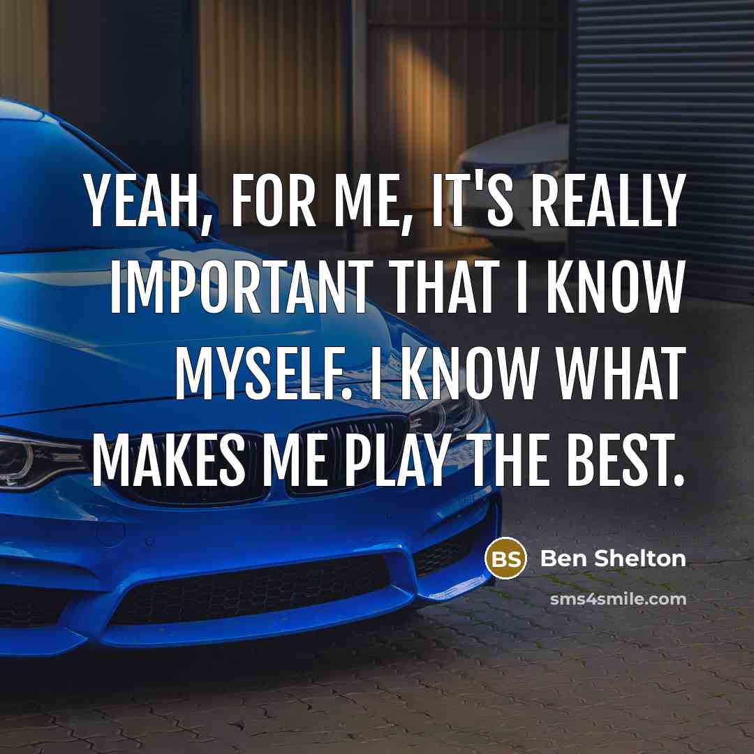 “Yeah, for me, it's really important that I know myself.…” quote by Ben Shelton