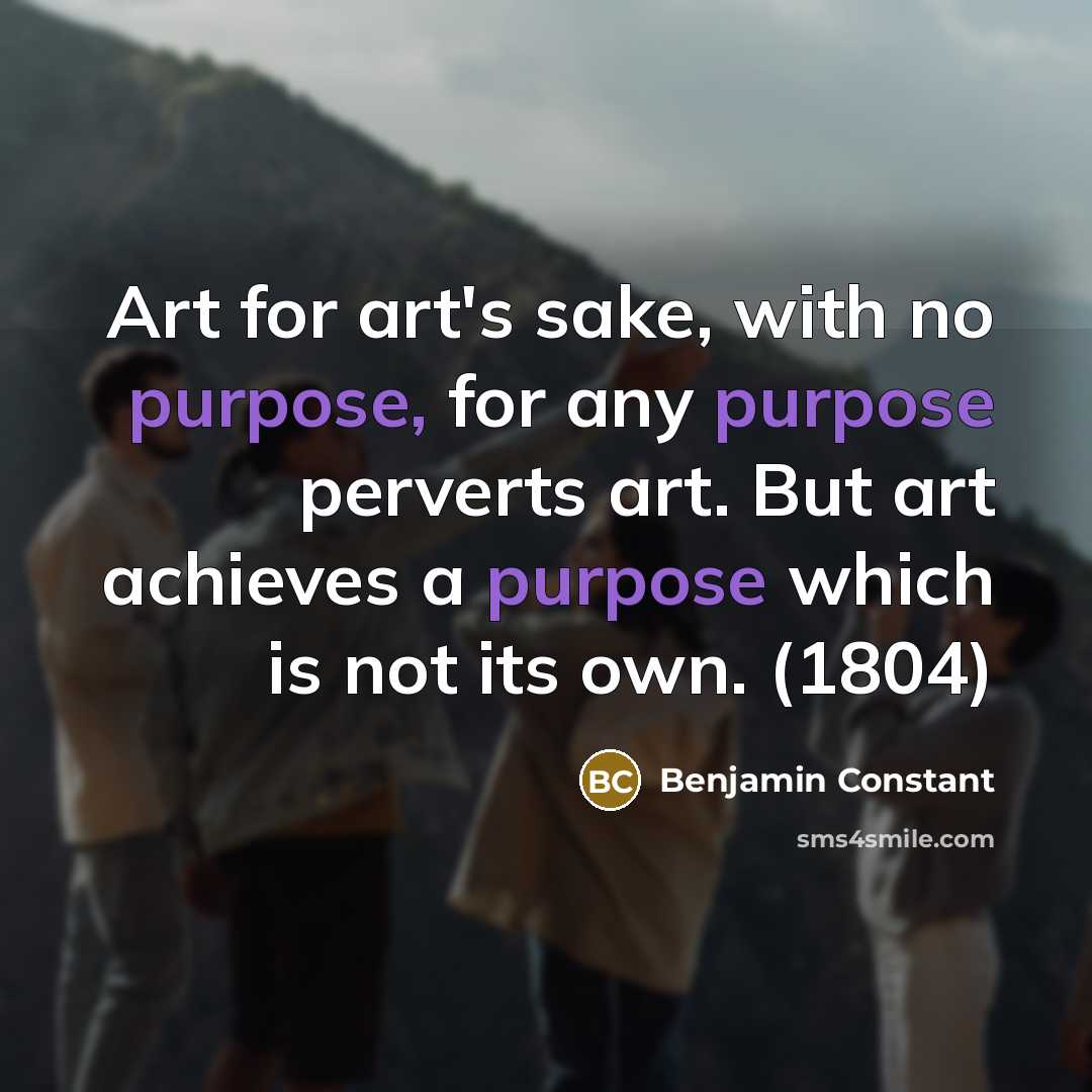 “Art for art's sake, with no purpose, for any purpose…” quote by Benjamin Constant