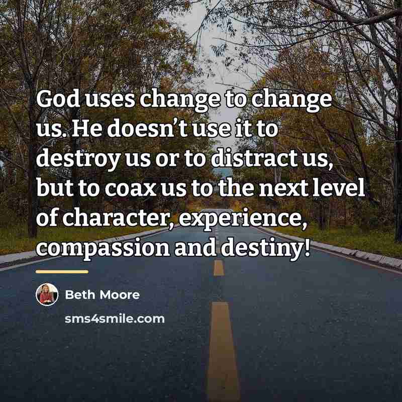 “God uses change to change us. He doesn’t use it…” quote by Beth Moore