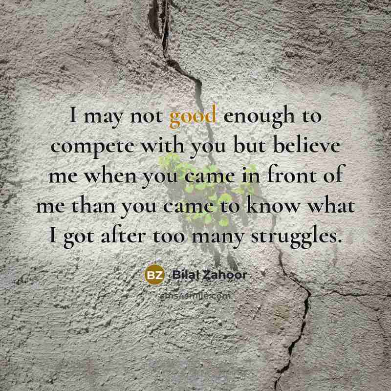 “I may not good enough to compete with you but…” quote by Bilal Zahoor