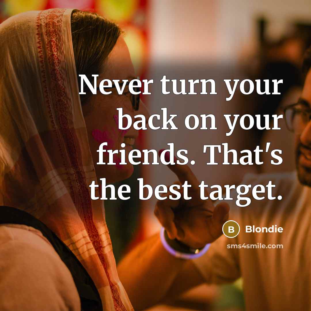 “Never turn your back on your friends. That's the best…” quote by Blondie