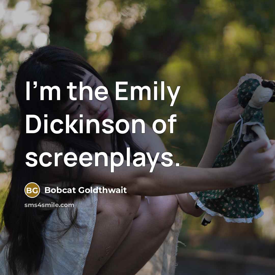 “I'm the Emily Dickinson of screenplays.…” quote by Bobcat Goldthwait