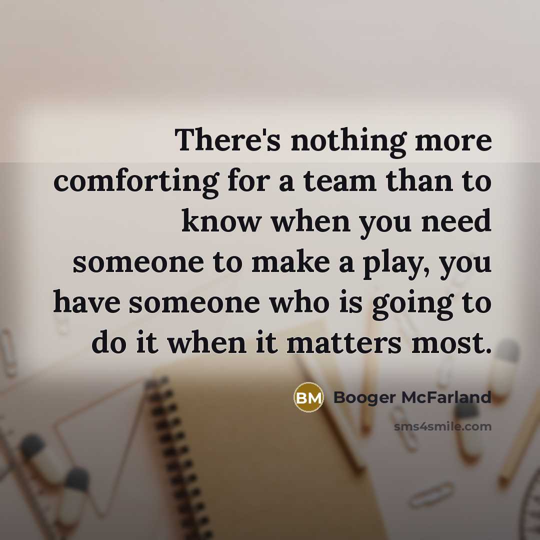 “There's nothing more comforting for a team than to know…” quote by Booger McFarland