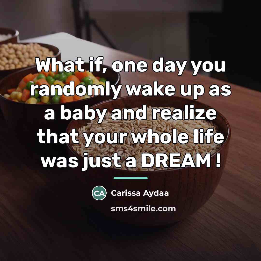 “What if, one day you randomly wake up as a…” quote by Carissa Aydaa