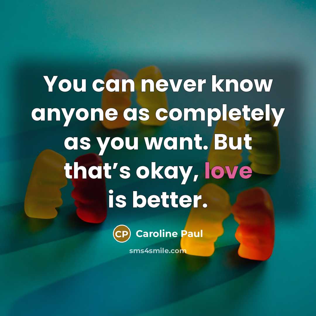 “You can never know anyone as completely as you want.…” quote by Caroline Paul