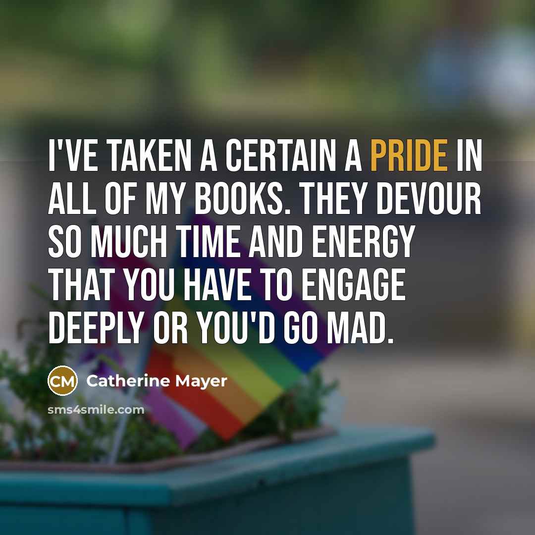 “I've taken a certain a pride in all of my…” quote by Catherine Mayer