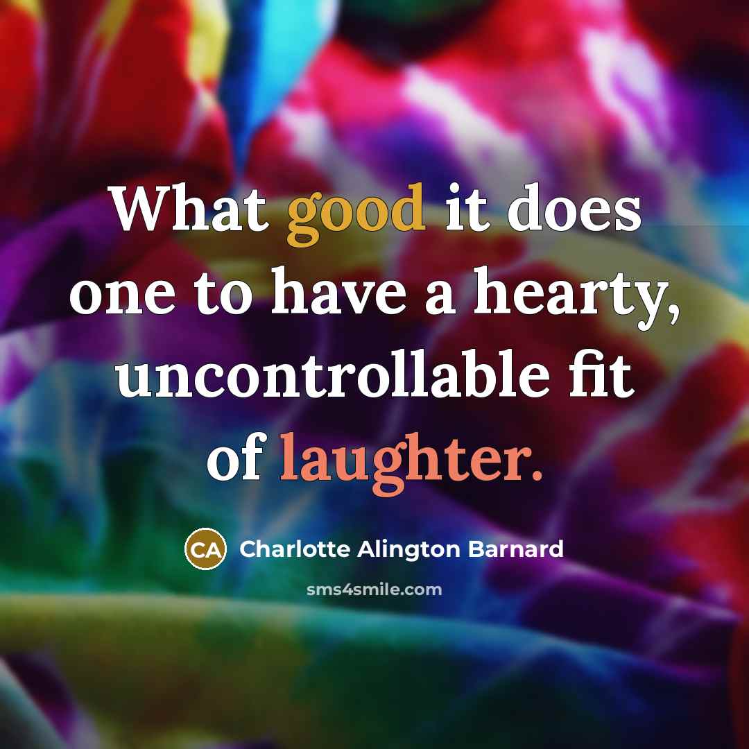 “What good it does one to have a hearty, uncontrollable…” quote by Charlotte Alington Barnard