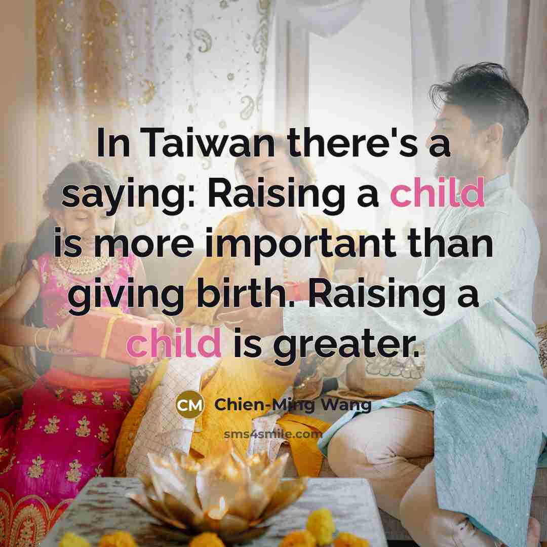 “In Taiwan there's a saying: Raising a child is more…” quote by Chien-Ming Wang